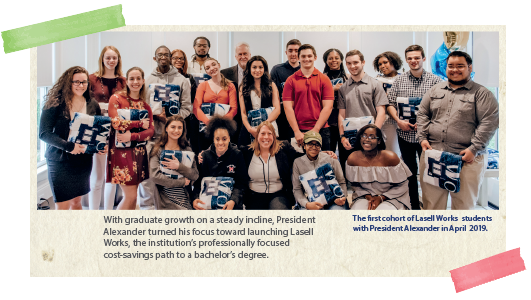 With graduate growth on a steady incline, President Alexander turned his focus toward launching Lasell Works, the institution's professionally focused cost-savings path to a bachelor's degree. Pictured: The first cohort of Lasell Works students with President Alexander in April 2019. 