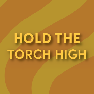 Hold the Torch High