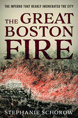 The Great Boston Fire by lecturer Stephanie Schorow