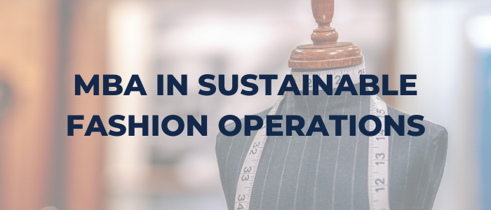 MBA in Sustainable Fashion Operations